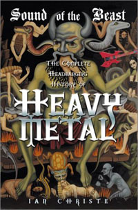 Sound of the Beast: The Complete Headbanging History of Heavy Metal, by Ian Christe