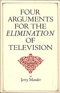 Four arguments for the elimination of television, by Jerry Mander