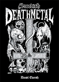 Swedish Death Metal, by Daniel Ekeroth (published by Bazillion Points publishers)