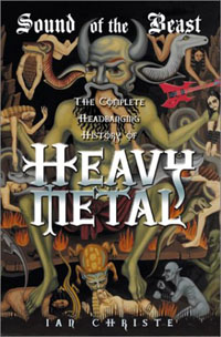 Sound of the Beast: The Complete Headbanging History of Heavy Metal, by Ian Christe