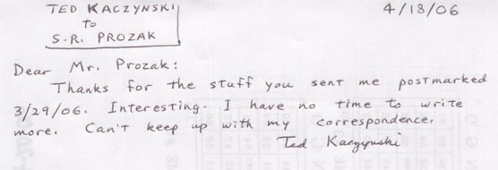 Letter from Ted Kaczynski to S.R. Prozak, 4/18/06; he receives over 50 letters a day and takes the time to respond personally to each